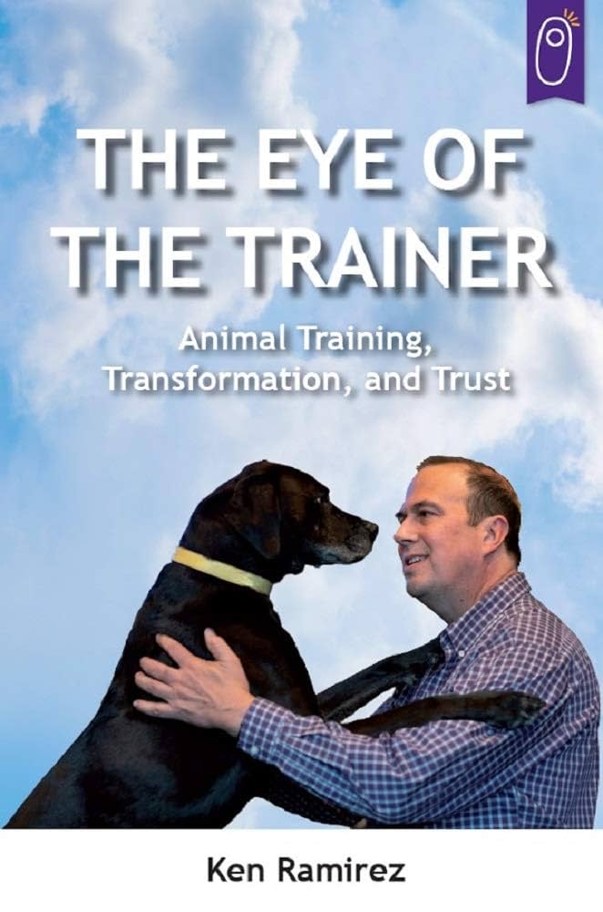 The Eye of the Trainer Dog Training - Ken Ramirez